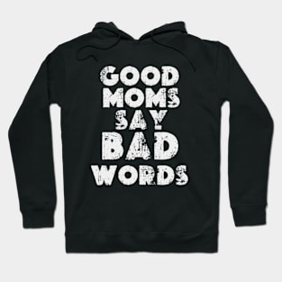 funny quotes Happy Mother's Day Mommy 2024 GOOD MOMS SAY BAD WORDS Hoodie